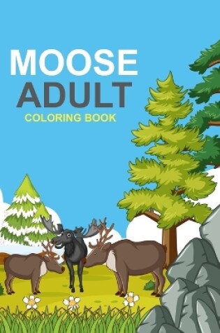 Cover of Moose Adult Coloring Book