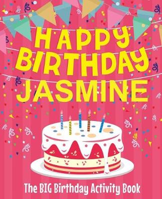 Book cover for Happy Birthday Jasmine - The Big Birthday Activity Book