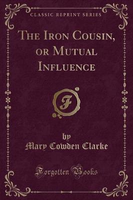 Book cover for The Iron Cousin, or Mutual Influence (Classic Reprint)