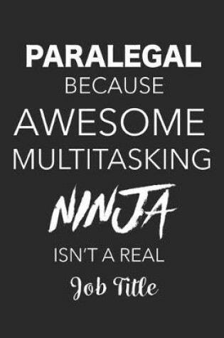 Cover of Paralegal Because Awesome Multitasking Ninja Isn't A Real Job Title