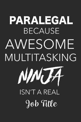 Book cover for Paralegal Because Awesome Multitasking Ninja Isn't A Real Job Title