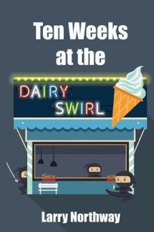 Cover of Ten Weeks at the Dairy Swirl