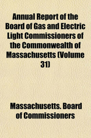 Cover of Annual Report of the Board of Gas and Electric Light Commissioners of the Commonwealth of Massachusetts (Volume 31)