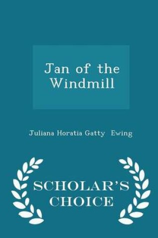 Cover of Jan of the Windmill - Scholar's Choice Edition