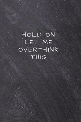 Cover of Hold On Let Me Overthink This