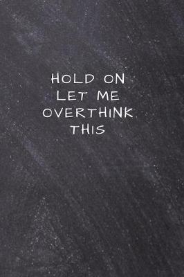 Book cover for Hold On Let Me Overthink This