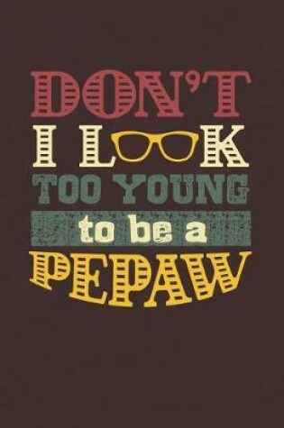 Cover of Don't I Look Too Young To Be A Pepaw