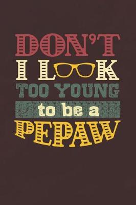 Book cover for Don't I Look Too Young To Be A Pepaw