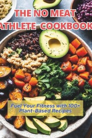 Cover of The No Meat Athlete Cookbook