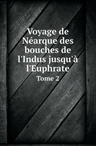 Cover of Voyage de Néarque des bouches de l'Indus jusqu'à l'Euphrate Tome 2