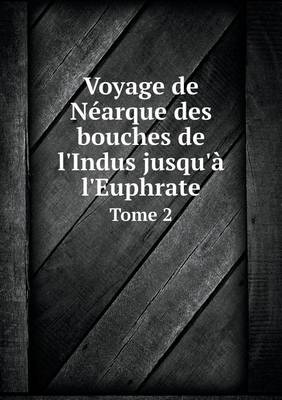 Book cover for Voyage de Néarque des bouches de l'Indus jusqu'à l'Euphrate Tome 2