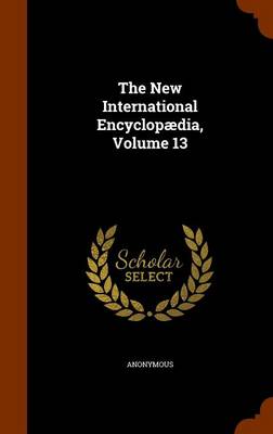 Book cover for The New International Encyclopaedia, Volume 13