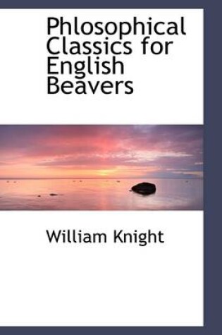 Cover of Phlosophical Classics for English Beavers