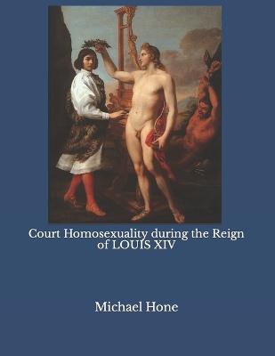 Book cover for Court Homosexuality during the Reign of Louis XIV