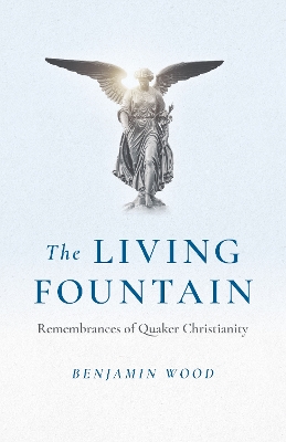 Book cover for Living Fountain, The Remembrances of Quaker Christianity