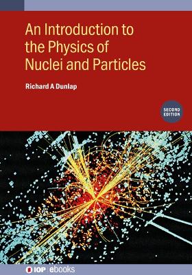 Book cover for An Introduction to the Physics of Nuclei and Particles (Second Edition)