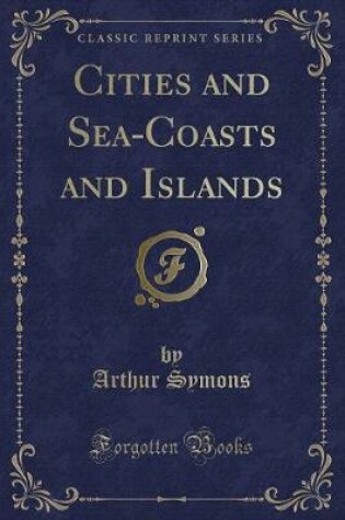 Cover of Cities and Sea-Coasts and Islands (Classic Reprint)