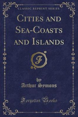 Book cover for Cities and Sea-Coasts and Islands (Classic Reprint)