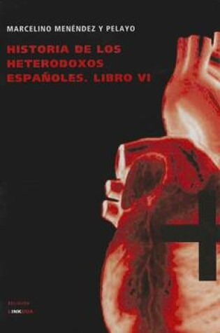 Cover of Historia de los Heterodoxos Espanoles, Libro VI