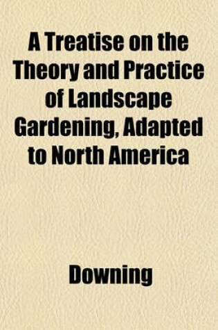 Cover of A Treatise on the Theory and Practice of Landscape Gardening, Adapted to North America