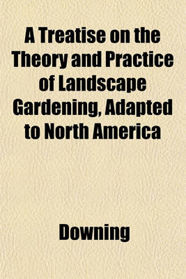 Book cover for A Treatise on the Theory and Practice of Landscape Gardening, Adapted to North America