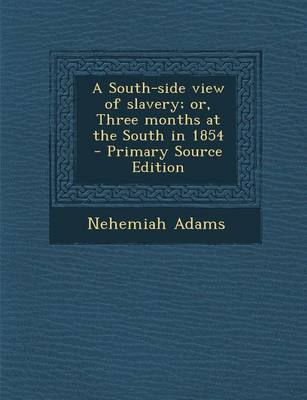 Book cover for A South-Side View of Slavery; Or, Three Months at the South in 1854 - Primary Source Edition