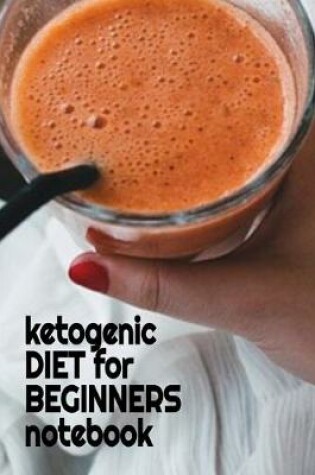 Cover of Ketogenic Diet For Beginners Notebook