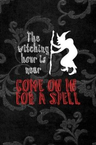 Cover of The Witching Hour Is Near Come On In For A Spell