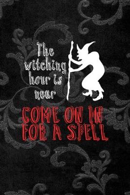 Book cover for The Witching Hour Is Near Come On In For A Spell