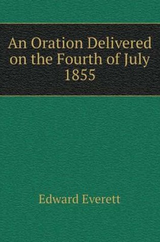 Cover of An Oration Delivered on the Fourth of July 1855