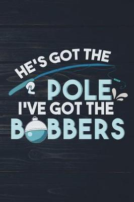 Book cover for He's Got The Pole I've Got The Bobbers