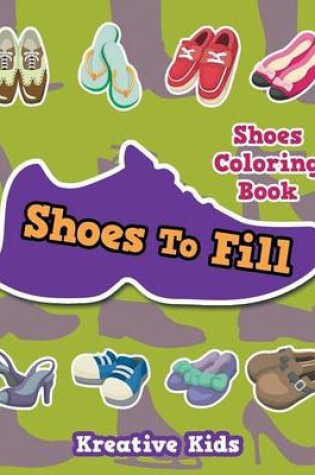 Cover of Shoes To Fill Shoes Coloring Book