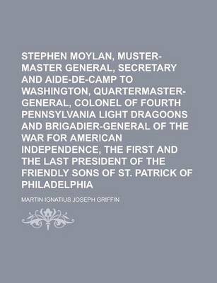 Book cover for Stephen Moylan, Muster-Master General, Secretary and Aide-de-Camp to Washington, Quartermaster-General, Colonel of Fourth Pennsylvania Light Dragoons