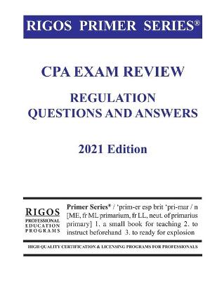 Book cover for Rigos Primer Series CPA Exam Review Regulation Questions and Answers 2021 Edition