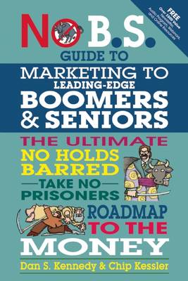 Cover of No B.S. Guide to Marketing to Leading Edge Boomers & Seniors