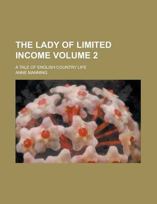 Book cover for The Lady of Limited Income; A Tale of English Country Life Volume 2