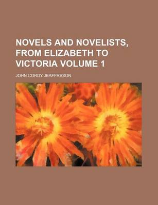 Book cover for Novels and Novelists, from Elizabeth to Victoria Volume 1