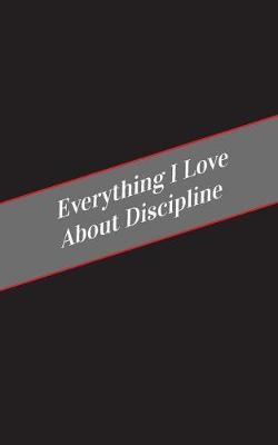 Book cover for Everything I Love About Discipline