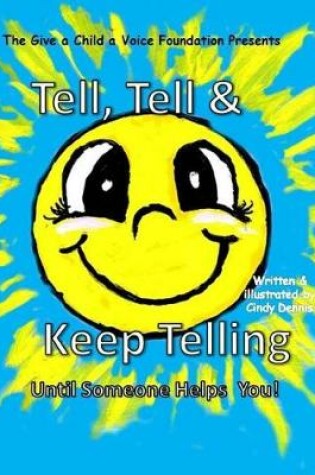 Cover of Tell, Tell and Keep Telling Until Someone Helps You!