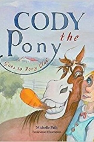 Cover of Cody the Pony Goes to Pony Club