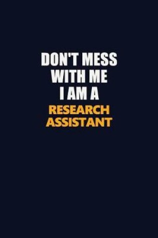 Cover of Don't Mess With Me I Am A Research Assistant