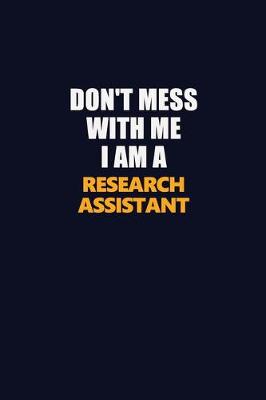 Book cover for Don't Mess With Me I Am A Research Assistant