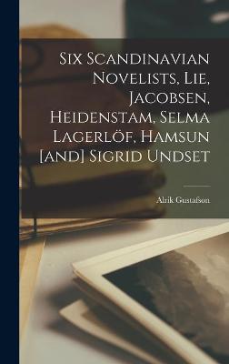 Book cover for Six Scandinavian Novelists, Lie, Jacobsen, Heidenstam, Selma Lagerloef, Hamsun [and] Sigrid Undset