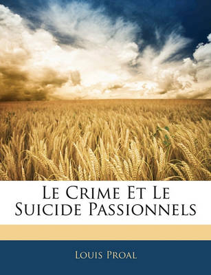 Book cover for Le Crime Et Le Suicide Passionnels