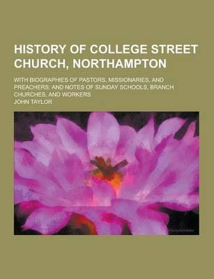Book cover for History of College Street Church, Northampton; With Biographies of Pastors, Missionaries, and Preachers; And Notes of Sunday Schools, Branch Churches,