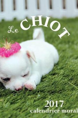 Cover of Le Chiot 2017 Calendrier Mural (Edition France)