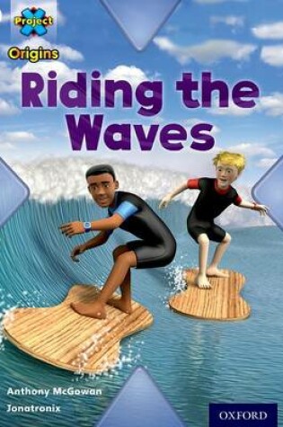 Cover of Project X Origins: White Book Band, Oxford Level 10: Journeys: Riding the Waves