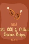 Book cover for Hello! 365 BBQ & Grilled Chicken Recipes