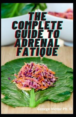 Book cover for The Complete Guide To Adrenal Fatique