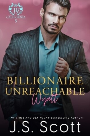 Cover of Billionaire Unreachable Wyatt (California Billionaires #5)